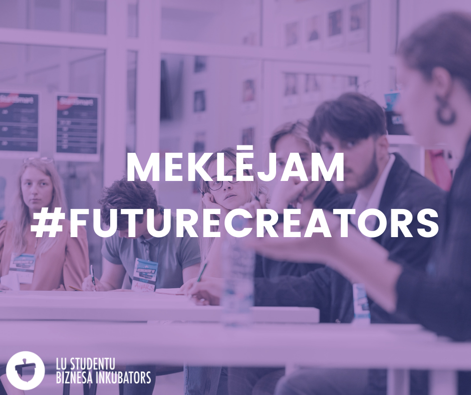 #Futurecreators prakse Latvijas Universitātes studentu Biznesa inkubatorā